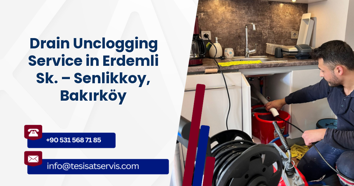 Drain Unclogging Service in Erdemli Sk. – Senlikkoy, Bakırköy