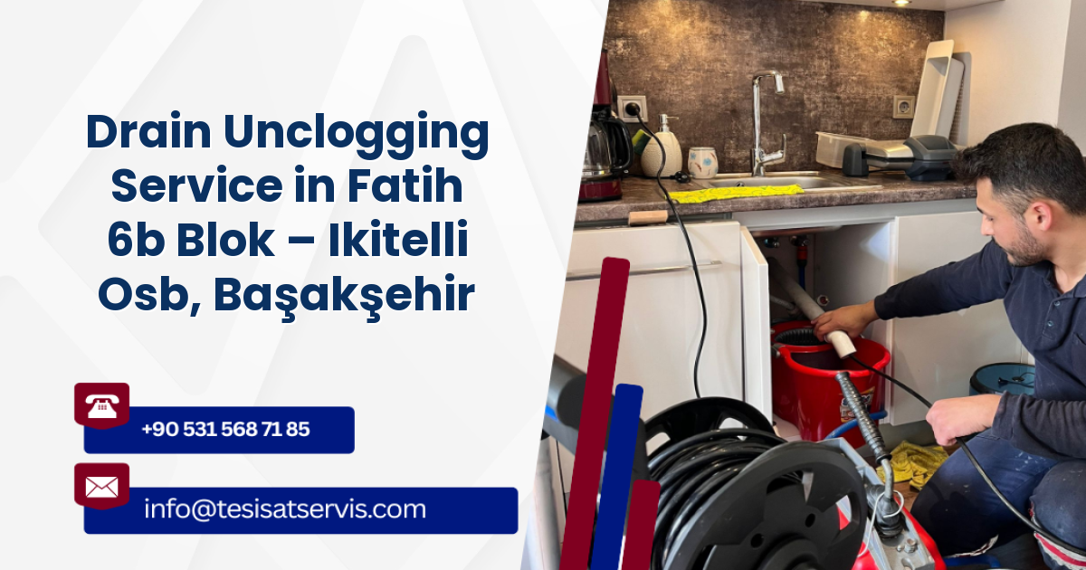 Drain Unclogging Service in Fatih 6b Blok – Ikitelli Osb, Başakşehir