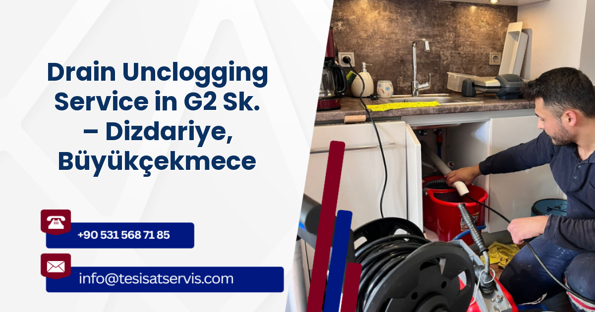 Drain Unclogging Service in G2 Sk. – Dizdariye, Büyükçekmece