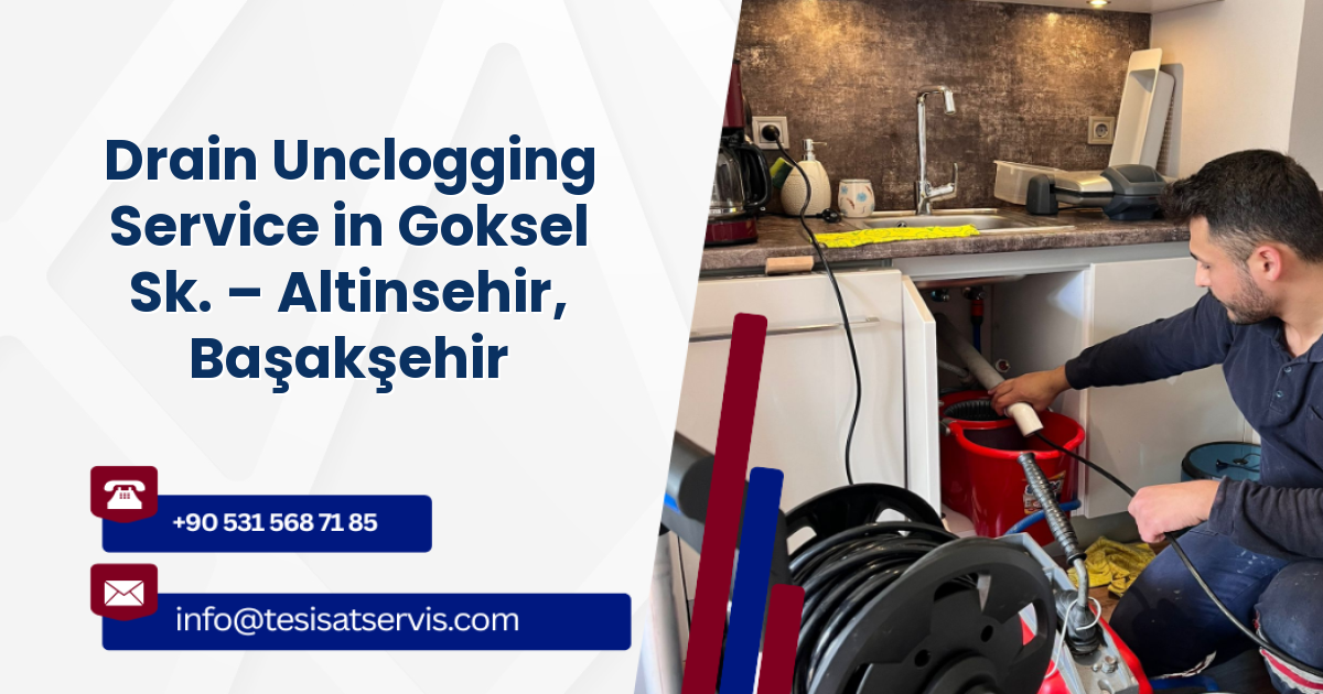 Drain Unclogging Service in Goksel Sk. – Altinsehir, Başakşehir