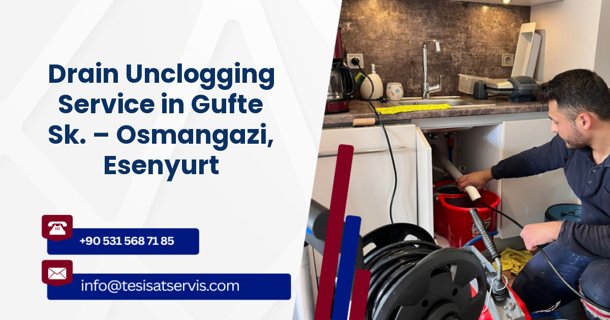 Drain Unclogging Service in Gufte Sk. – Osmangazi, Esenyurt