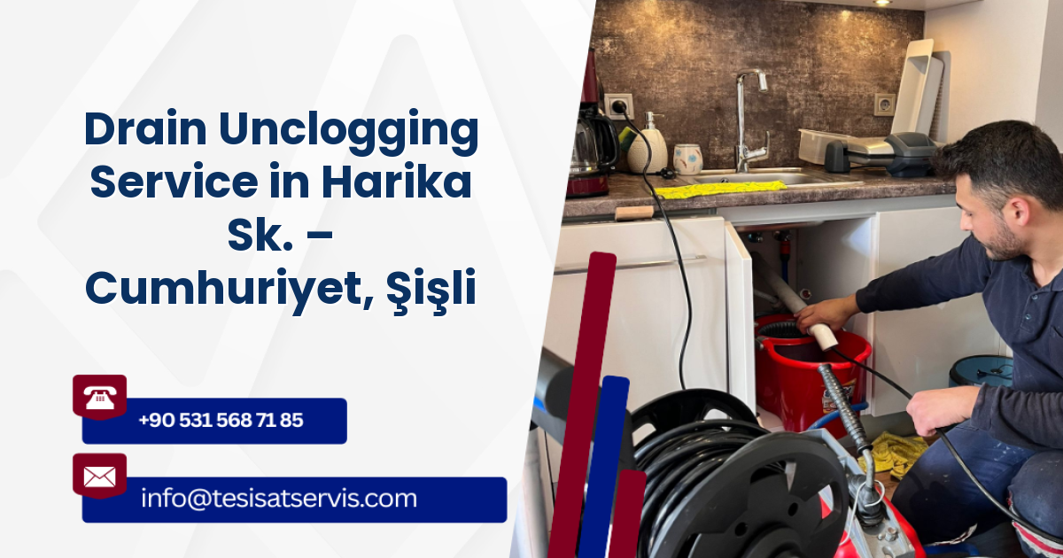 Drain Unclogging Service in Harika Sk. – Cumhuriyet, Şişli