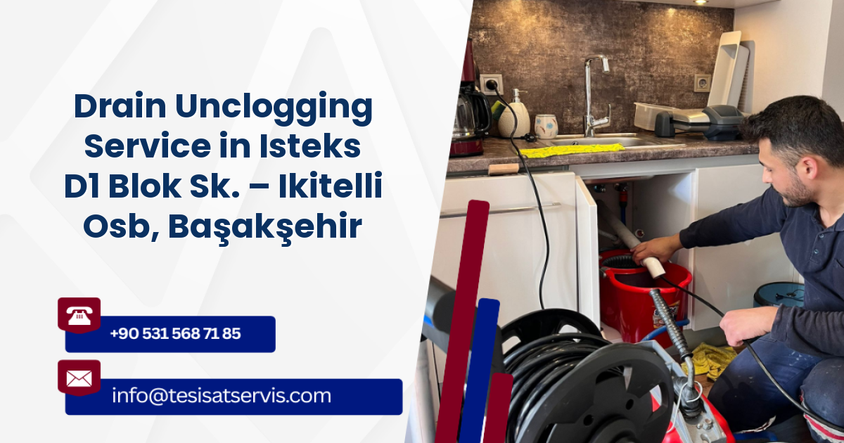 Drain Unclogging Service in Isteks D1 Blok Sk. – Ikitelli Osb, Başakşehir