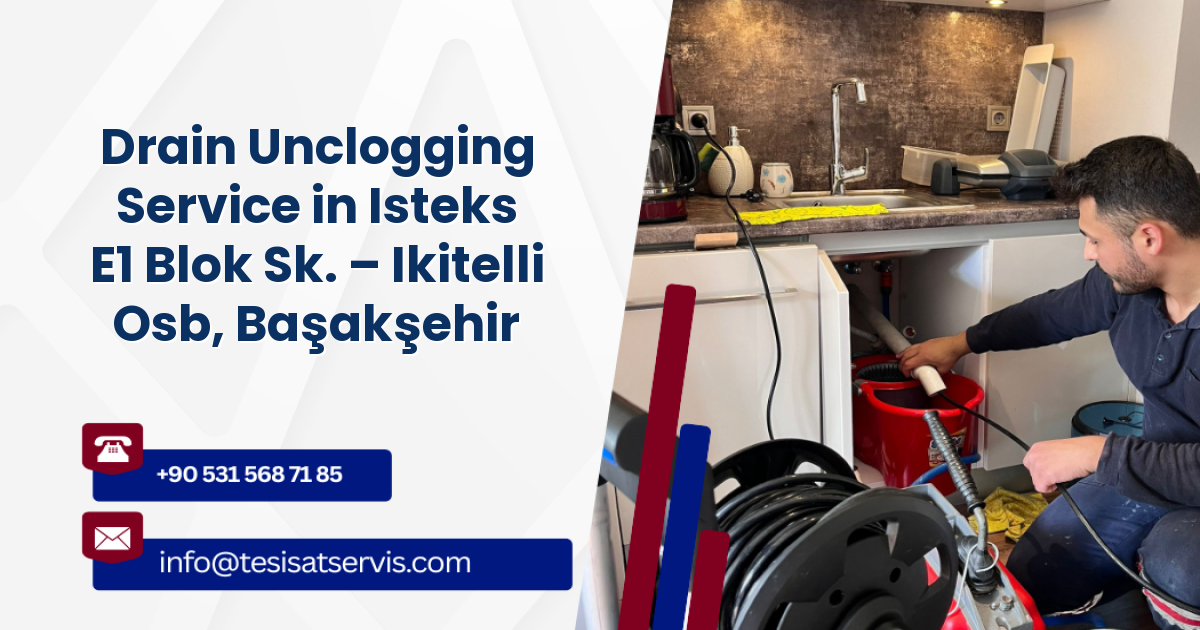 Drain Unclogging Service in Isteks E1 Blok Sk. – Ikitelli Osb, Başakşehir