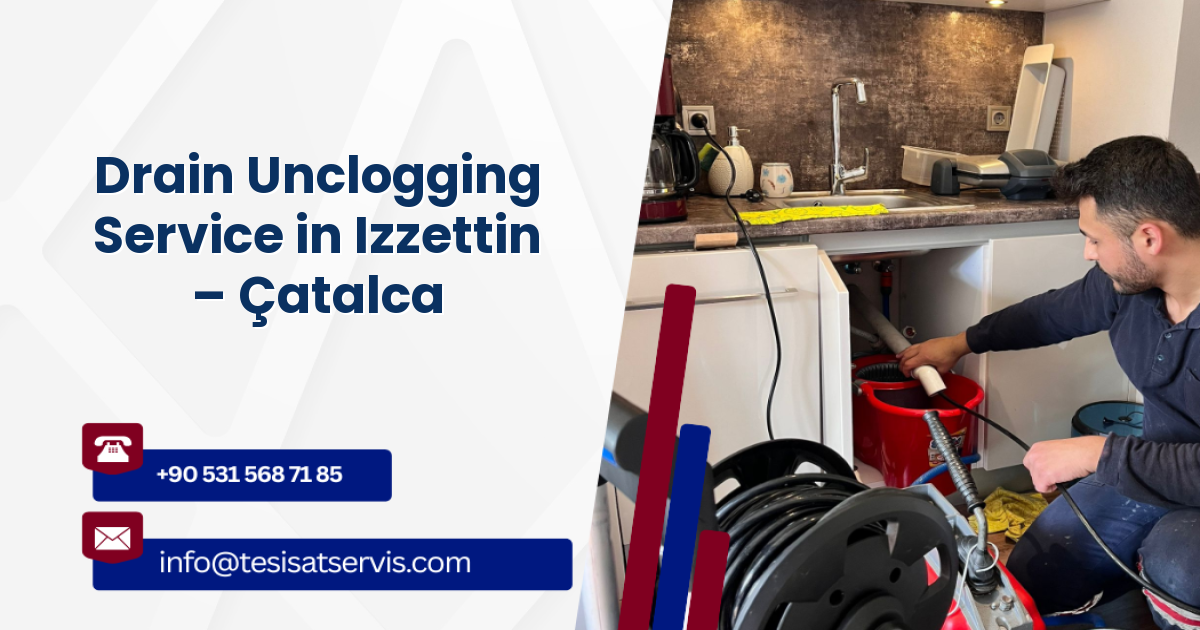 Drain Unclogging Service in Izzettin – Çatalca