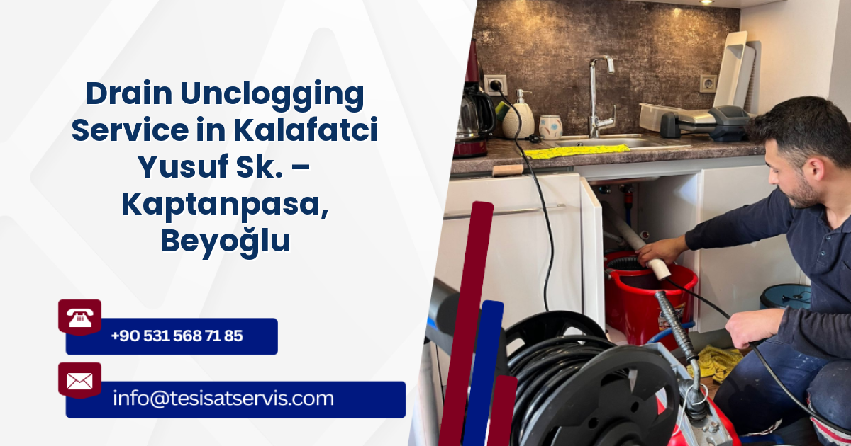 Drain Unclogging Service in Kalafatci Yusuf Sk. – Kaptanpasa, Beyoğlu