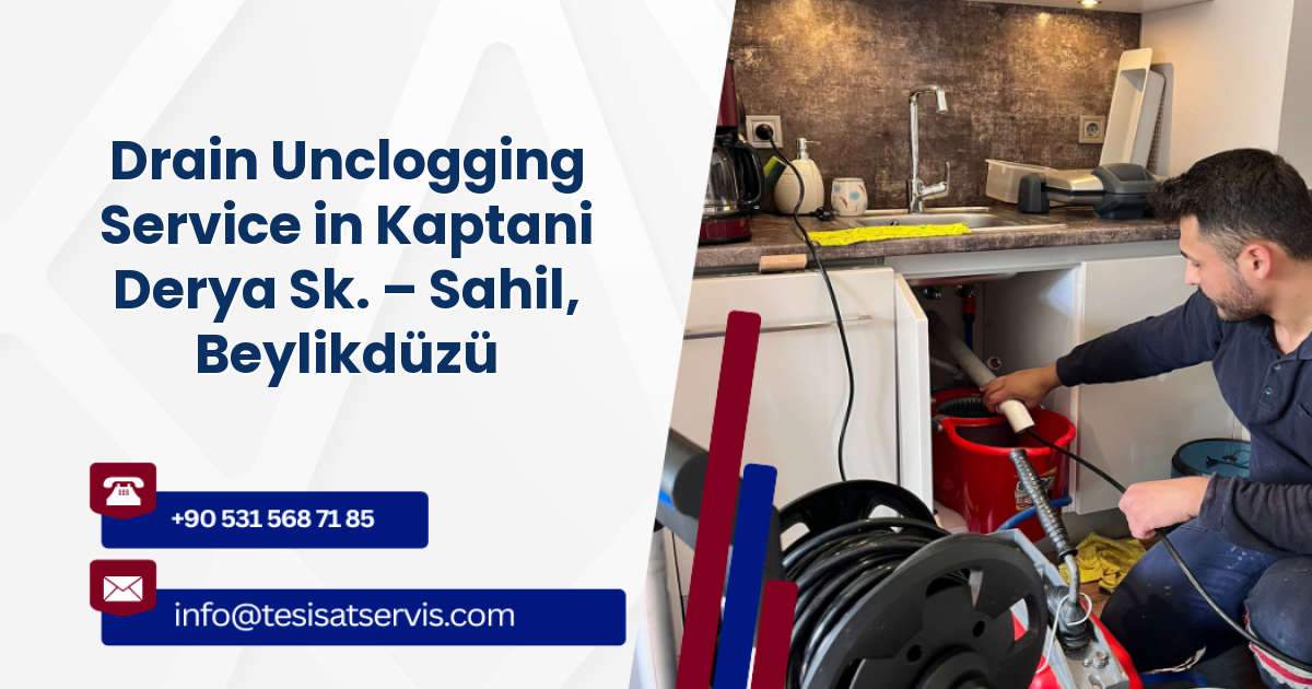 Drain Unclogging Service in Kaptani Derya Sk. – Sahil, Beylikdüzü