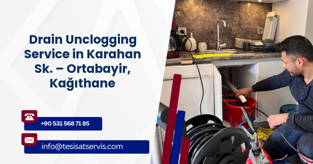 Drain Unclogging Service in Karahan Sk. – Ortabayir, Kağıthane