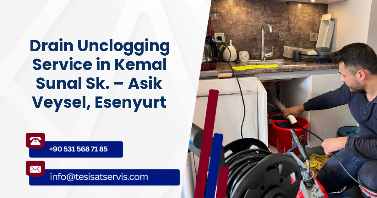 Drain Unclogging Service in Kemal Sunal Sk. – Asik Veysel, Esenyurt