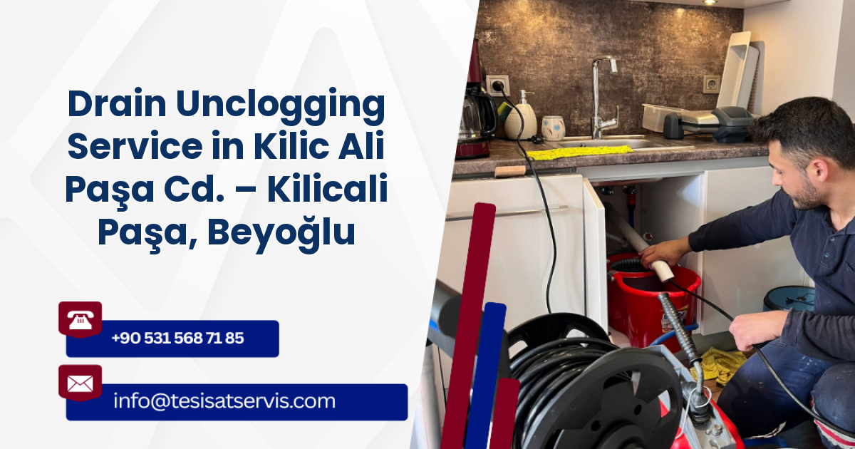 Drain Unclogging Service in Kilic Ali Paşa Cd. – Kilicali Paşa, Beyoğlu