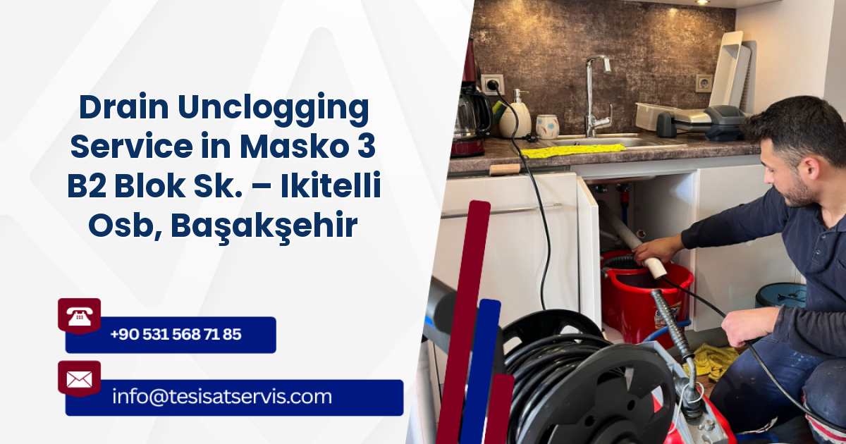 Drain Unclogging Service in Masko 3 B2 Blok Sk. – Ikitelli Osb, Başakşehir