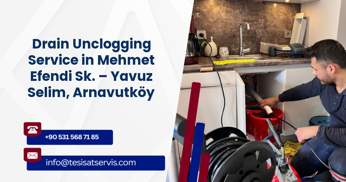 Drain Unclogging Service in Mehmet Efendi Sk. – Yavuz Selim, Arnavutköy