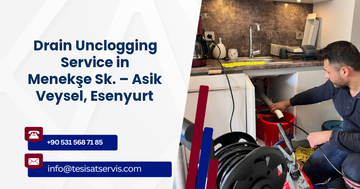 Drain Unclogging Service in Menekşe Sk. – Asik Veysel, Esenyurt