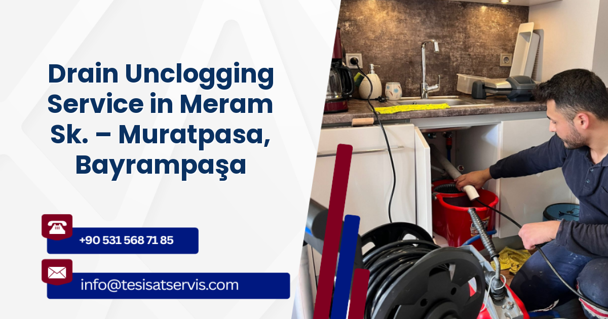 Drain Unclogging Service in Meram Sk. – Muratpasa, Bayrampaşa