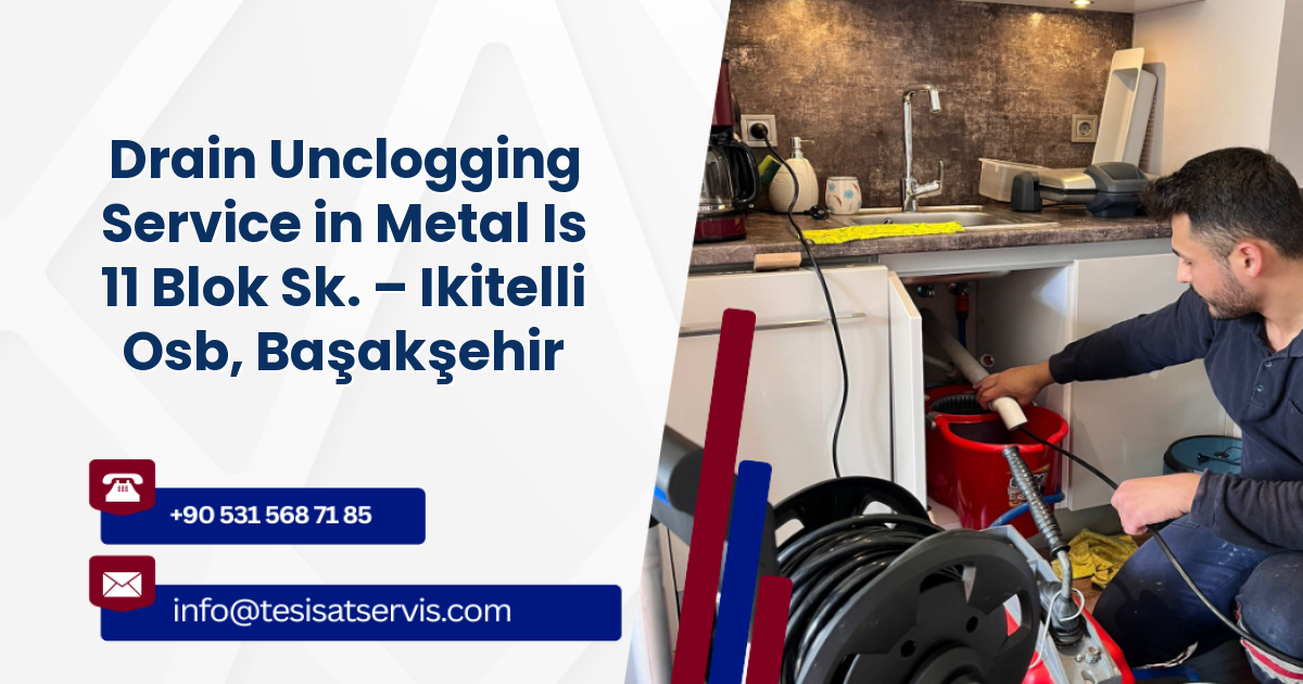 Drain Unclogging Service in Metal Is 11 Blok Sk. – Ikitelli Osb, Başakşehir