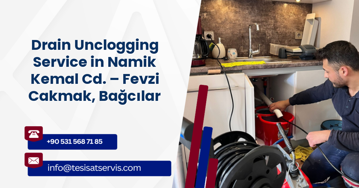 Drain Unclogging Service in Namik Kemal Cd. – Fevzi Cakmak, Bağcılar
