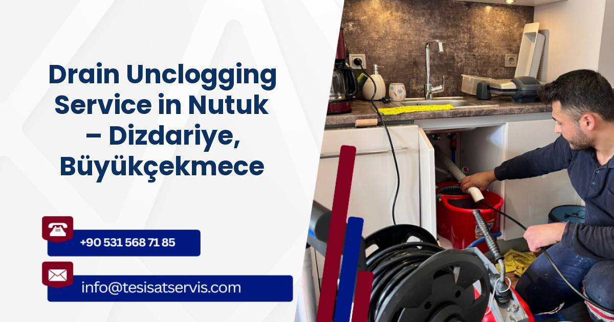 Drain Unclogging Service in Nutuk – Dizdariye, Büyükçekmece