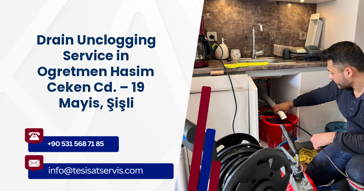 Drain Unclogging Service in Ogretmen Hasim Ceken Cd. – 19 Mayis, Şişli