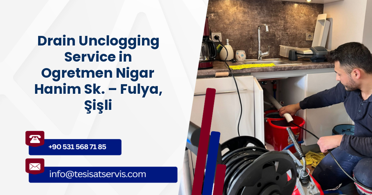Drain Unclogging Service in Ogretmen Nigar Hanim Sk. – Fulya, Şişli
