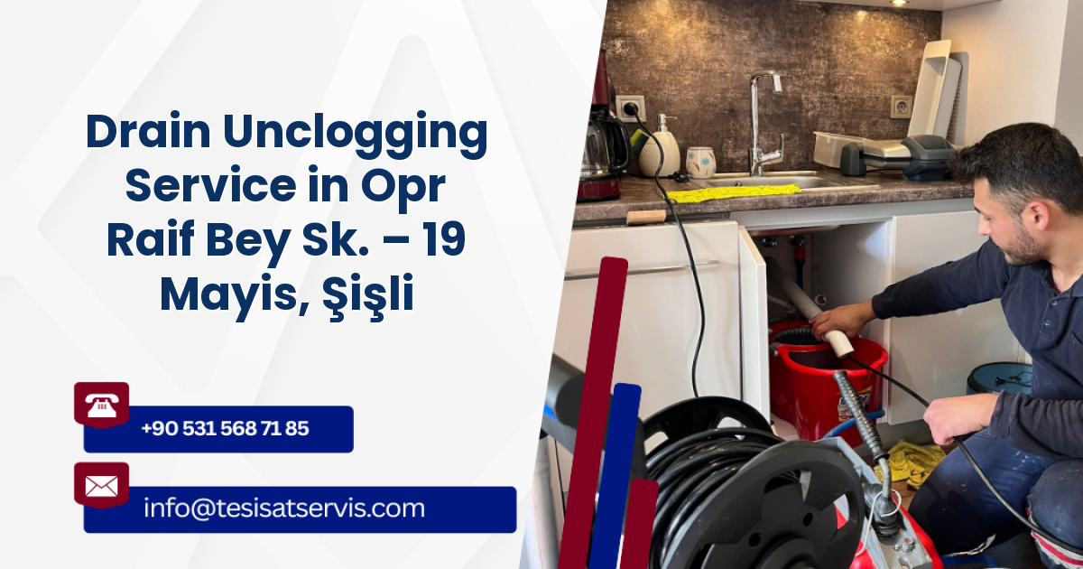 Drain Unclogging Service in Opr Raif Bey Sk. – 19 Mayis, Şişli