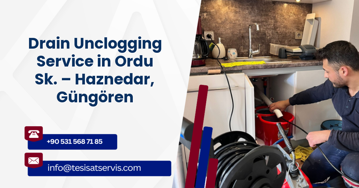 Drain Unclogging Service in Ordu Sk. – Haznedar, Güngören