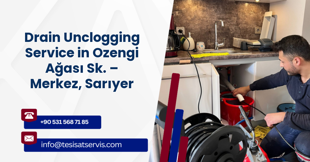 Drain Unclogging Service in Ozengi Ağası Sk. – Merkez, Sarıyer