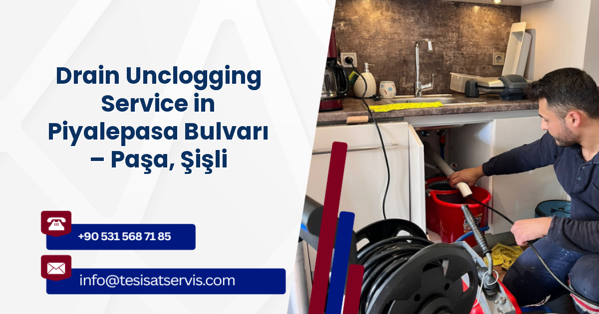 Drain Unclogging Service in Piyalepasa Bulvarı – Paşa, Şişli