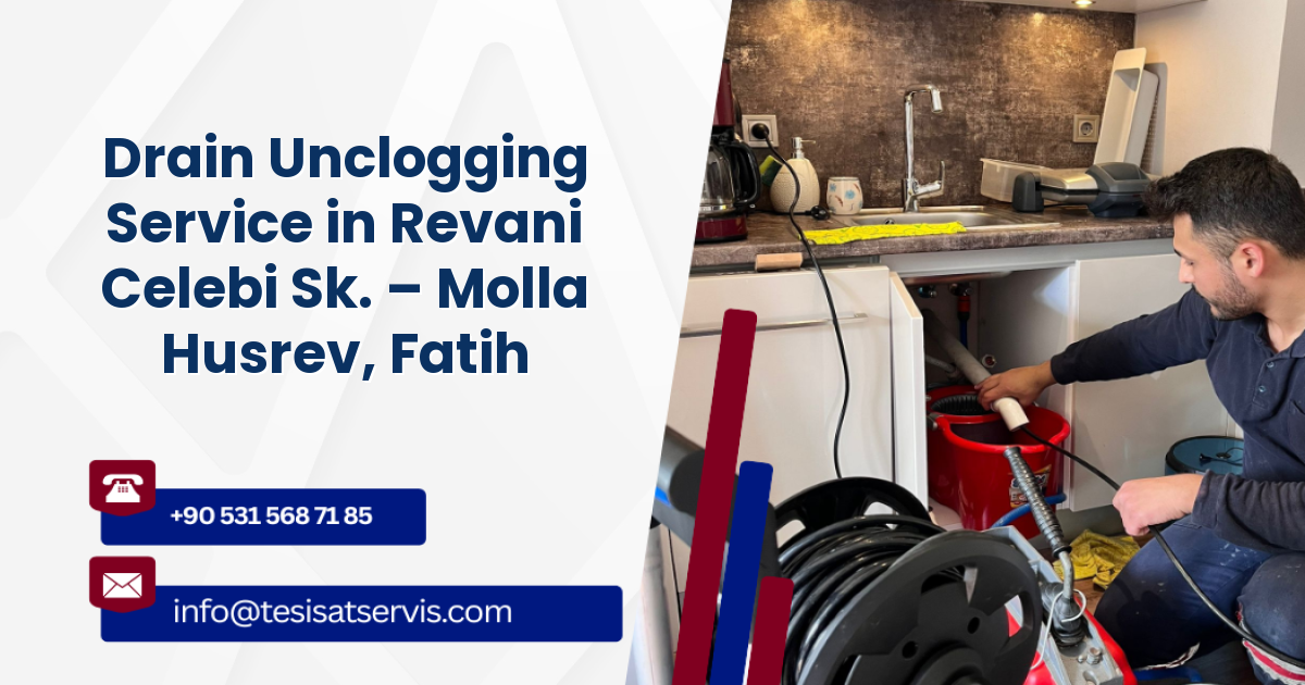 Drain Unclogging Service in Revani Celebi Sk. – Molla Husrev, Fatih
