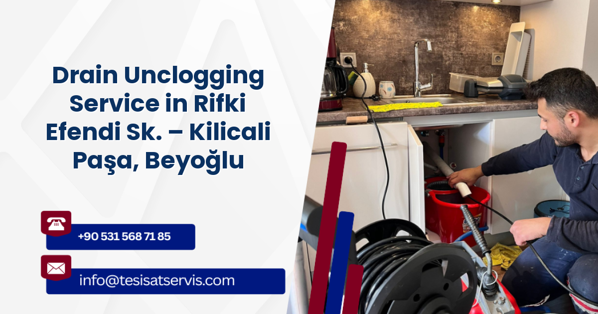 Drain Unclogging Service in Rifki Efendi Sk. – Kilicali Paşa, Beyoğlu