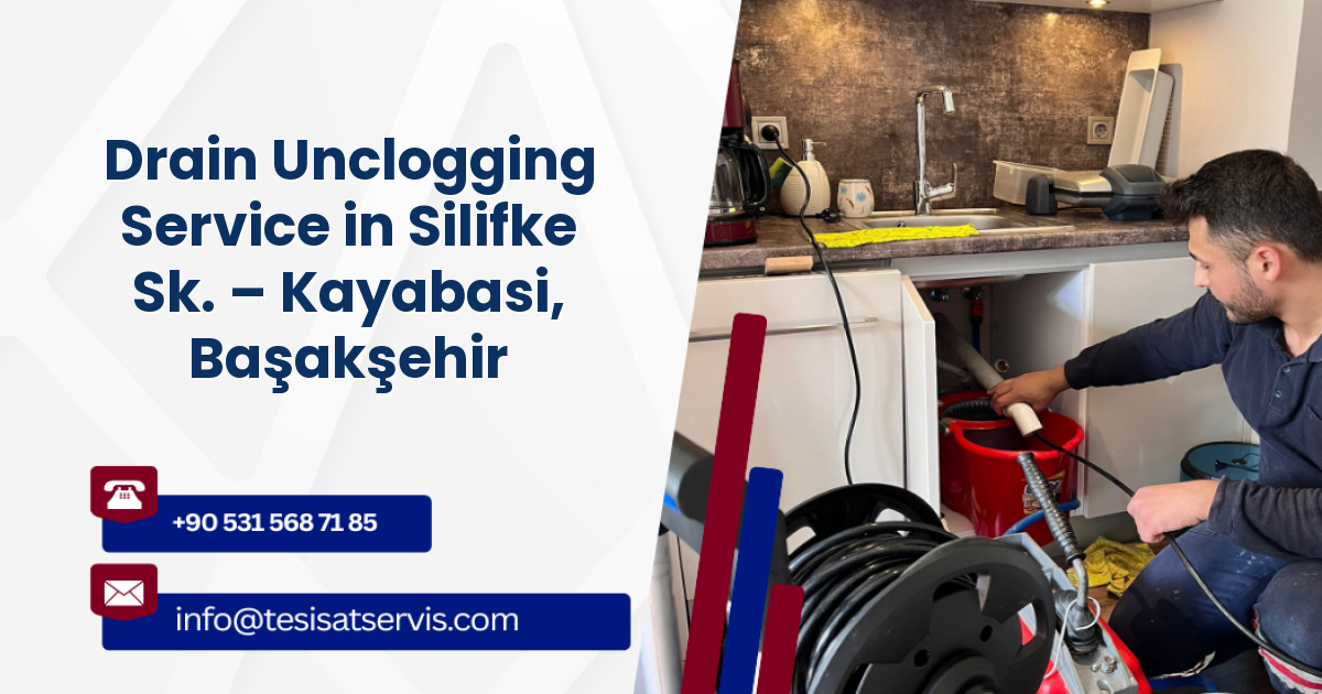 Drain Unclogging Service in Silifke Sk. – Kayabasi, Başakşehir
