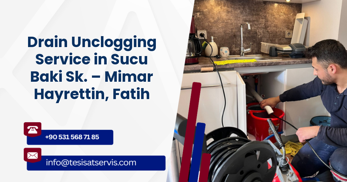Drain Unclogging Service in Sucu Baki Sk. – Mimar Hayrettin, Fatih