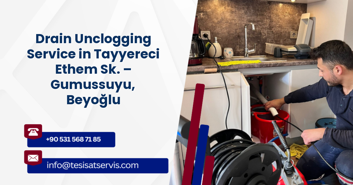 Drain Unclogging Service in Tayyereci Ethem Sk. – Gumussuyu, Beyoğlu