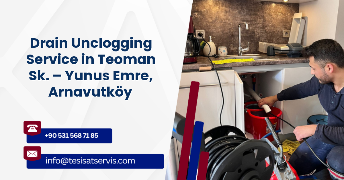 Drain Unclogging Service in Teoman Sk. – Yunus Emre, Arnavutköy
