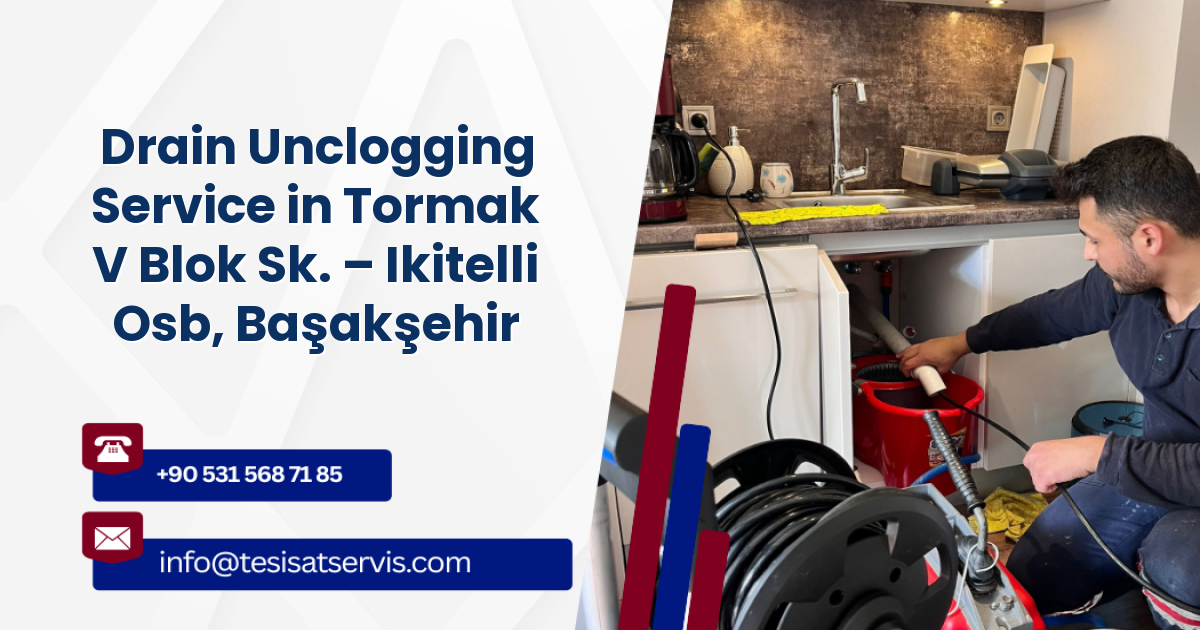 Drain Unclogging Service in Tormak V Blok Sk. – Ikitelli Osb, Başakşehir