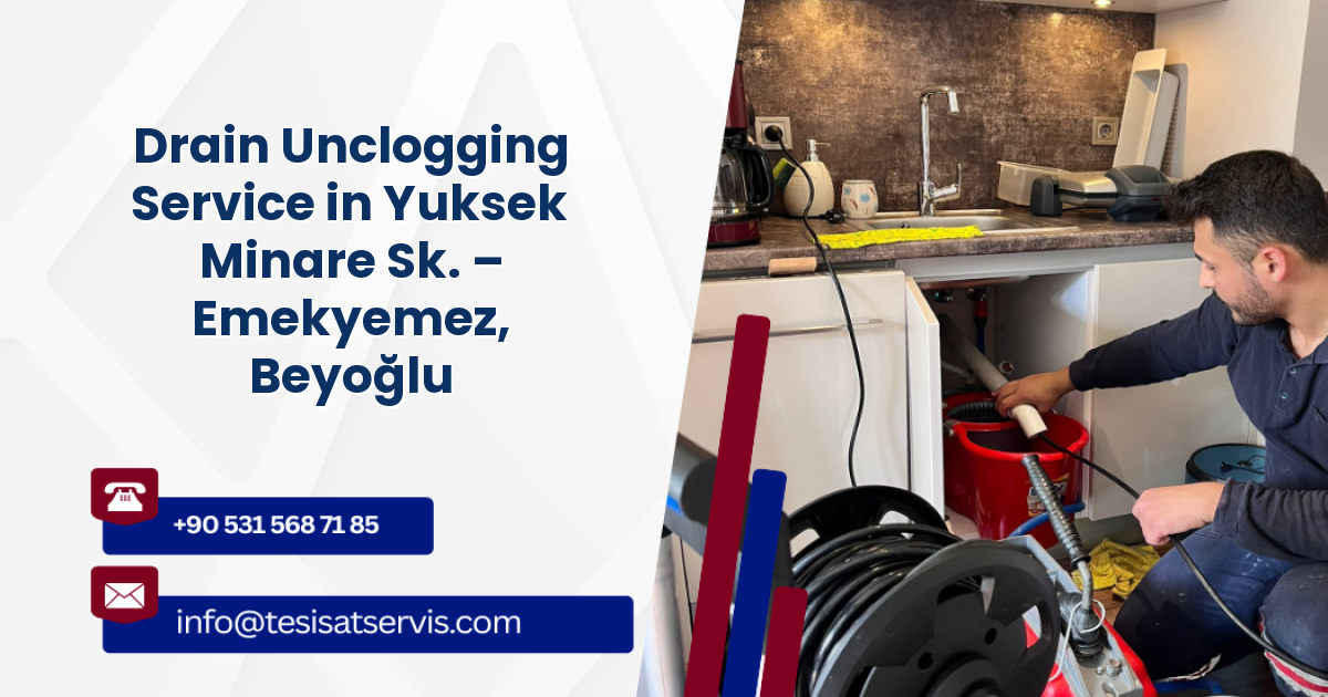 Drain Unclogging Service in Yuksek Minare Sk. – Emekyemez, Beyoğlu