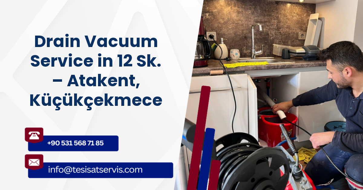 Drain Vacuum Service in 12 Sk. – Atakent, Küçükçekmece