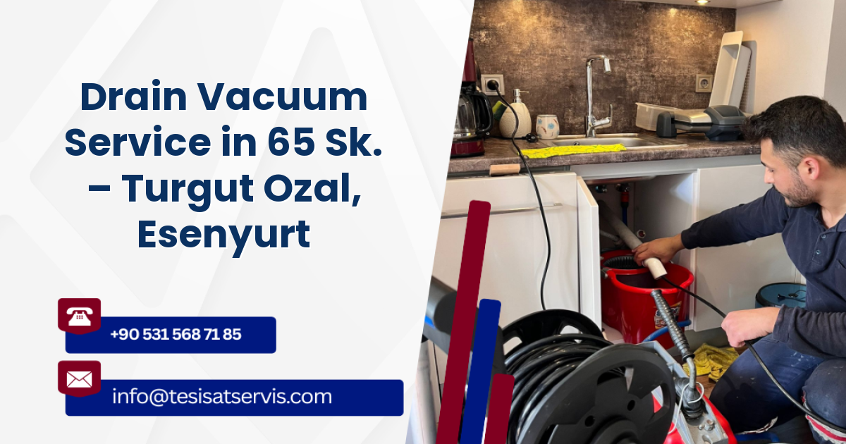 Drain Vacuum Service in 65 Sk. – Turgut Ozal, Esenyurt
