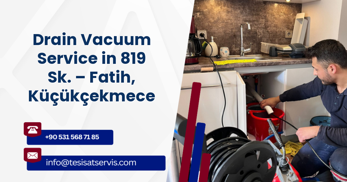 Drain Vacuum Service in 819 Sk. – Fatih, Küçükçekmece