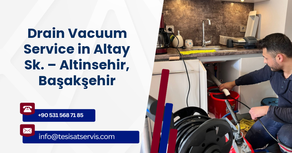 Drain Vacuum Service in Altay Sk. – Altinsehir, Başakşehir