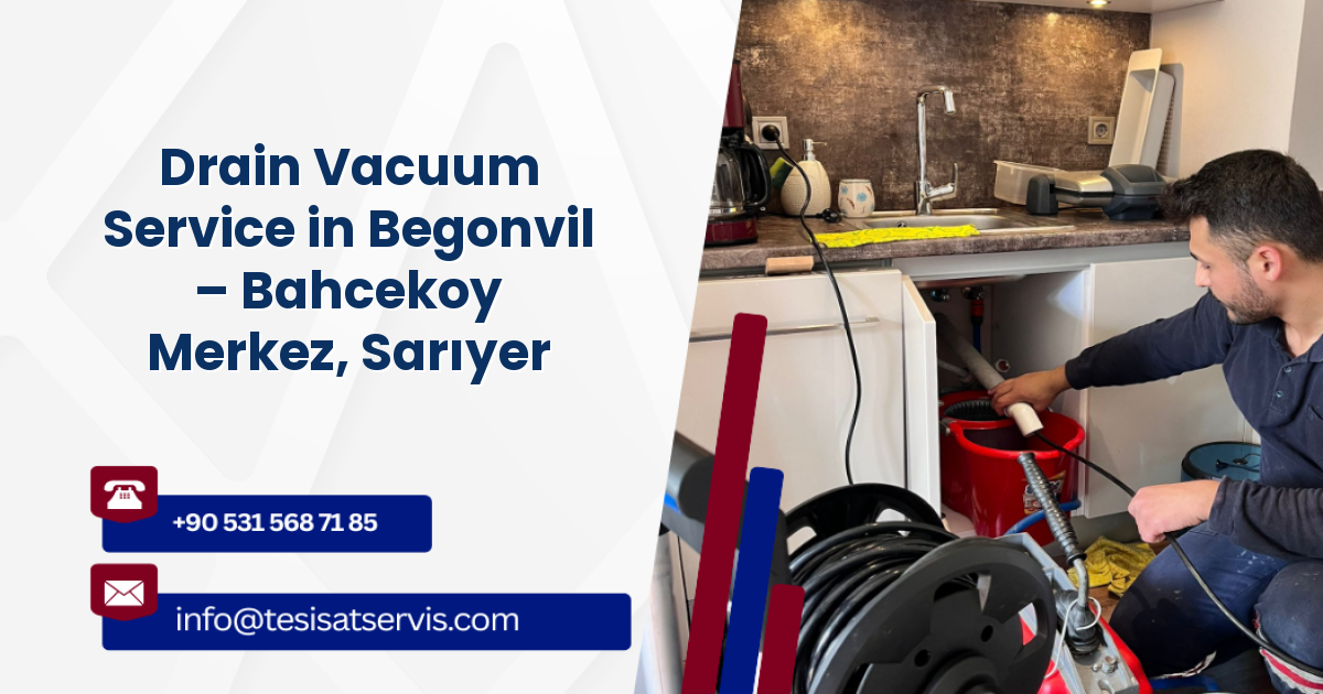 Drain Vacuum Service in Begonvil – Bahcekoy Merkez, Sarıyer