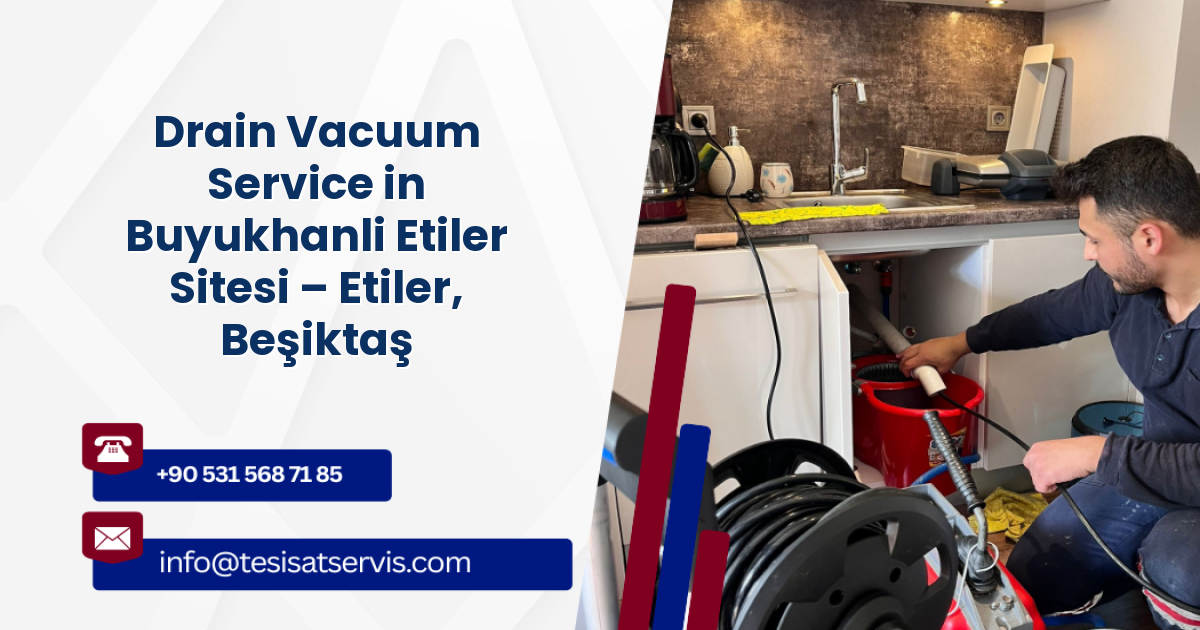 Drain Vacuum Service in Buyukhanli Etiler Sitesi – Etiler, Beşiktaş