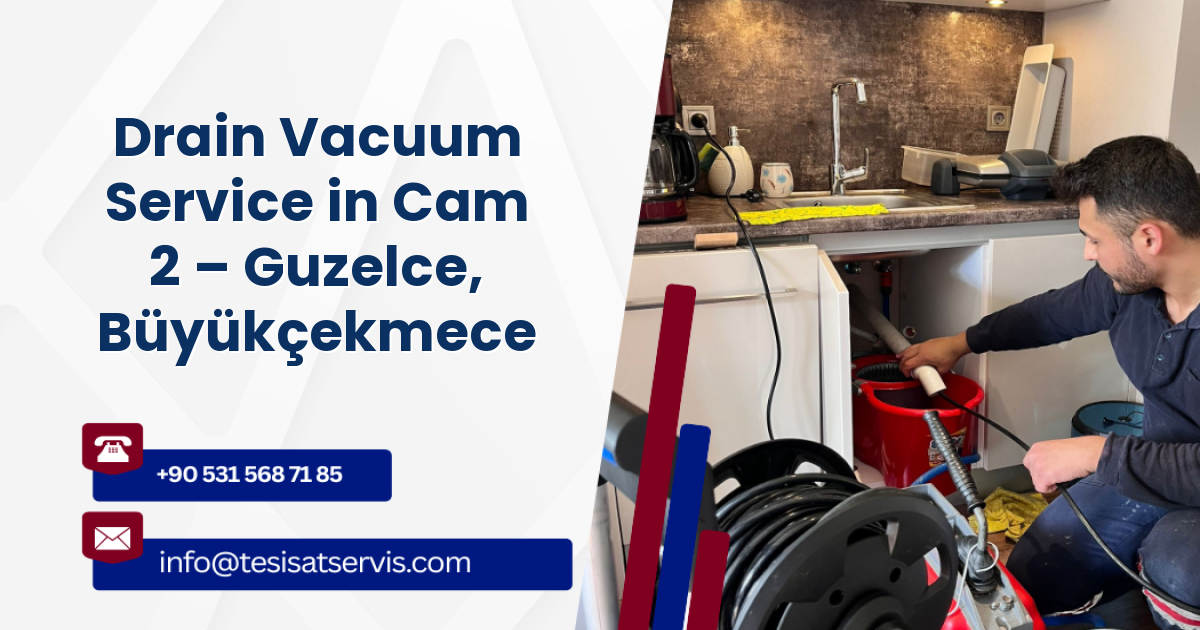 Drain Vacuum Service in Cam 2 – Guzelce, Büyükçekmece