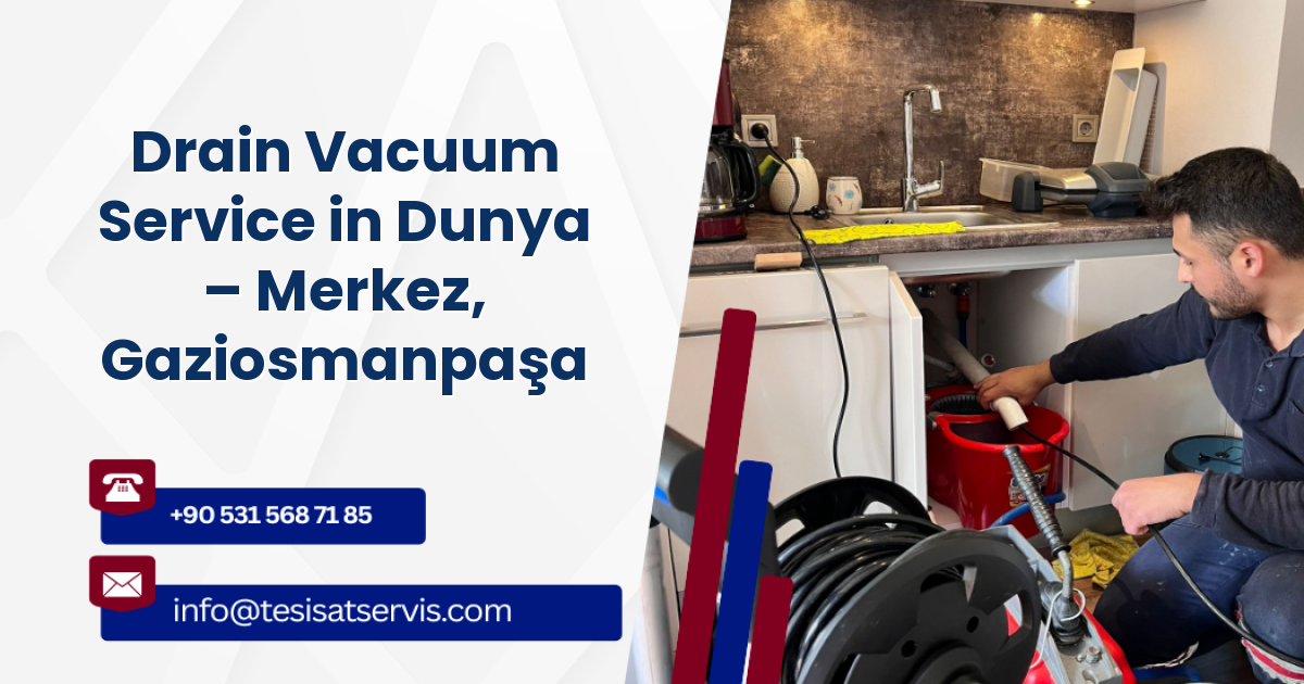 Drain Vacuum Service in Dunya – Merkez, Gaziosmanpaşa