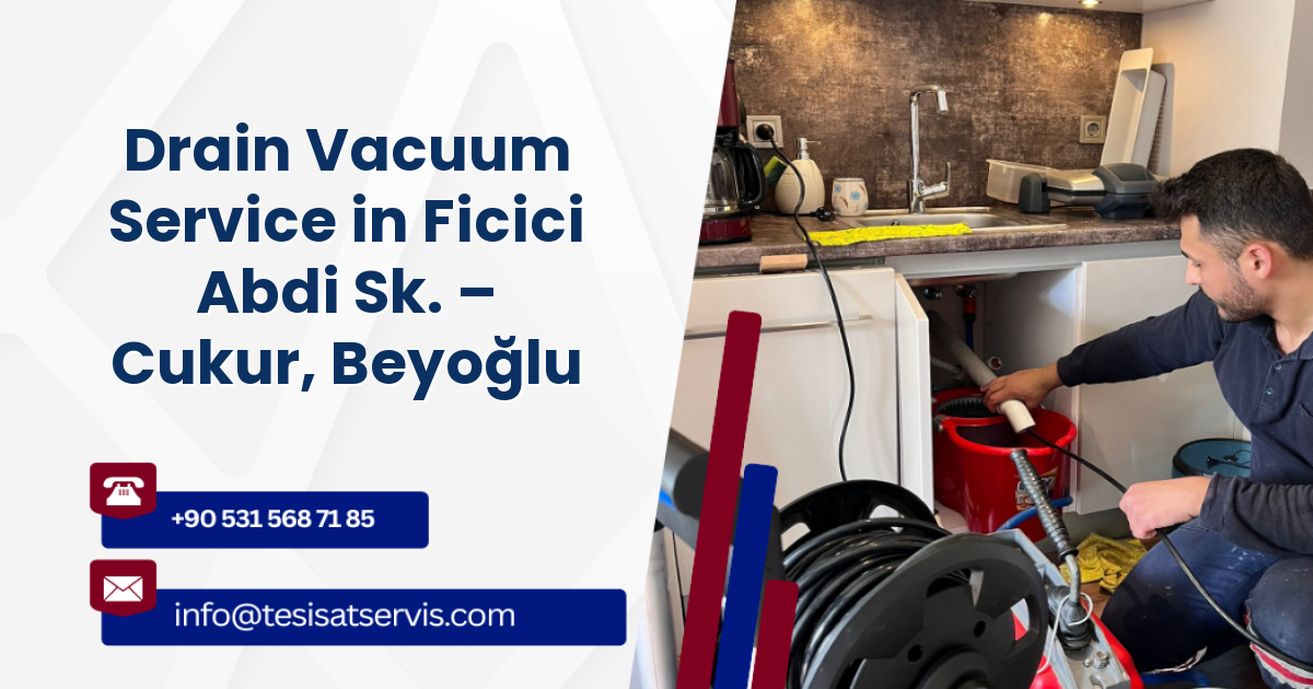 Drain Vacuum Service in Ficici Abdi Sk. – Cukur, Beyoğlu
