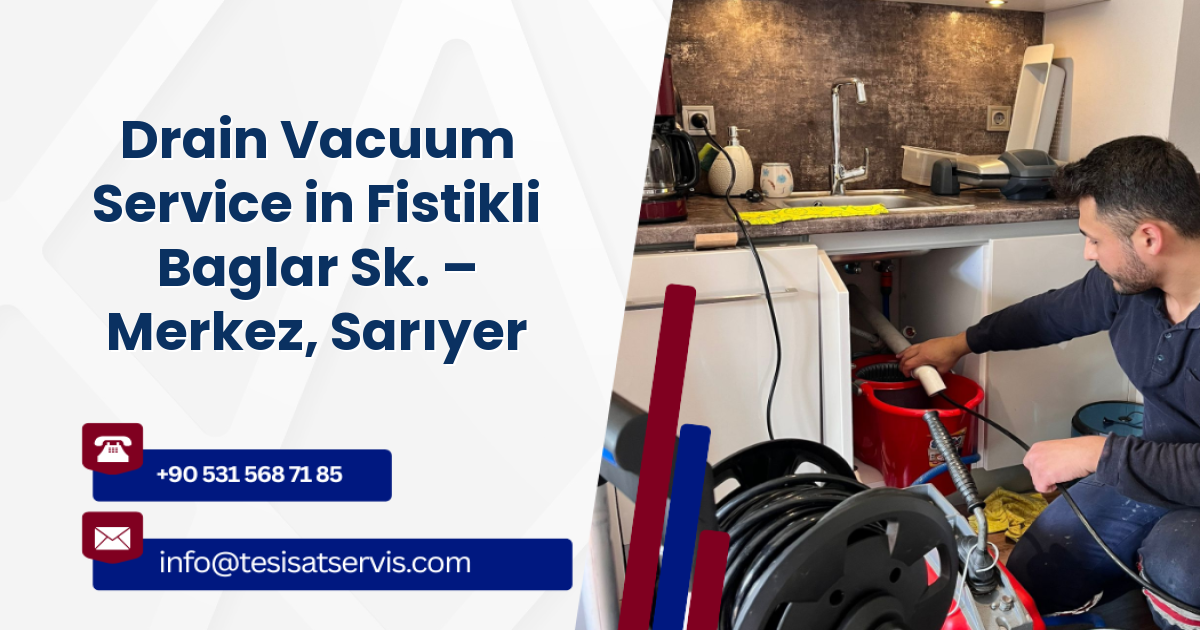 Drain Vacuum Service in Fistikli Baglar Sk. – Merkez, Sarıyer