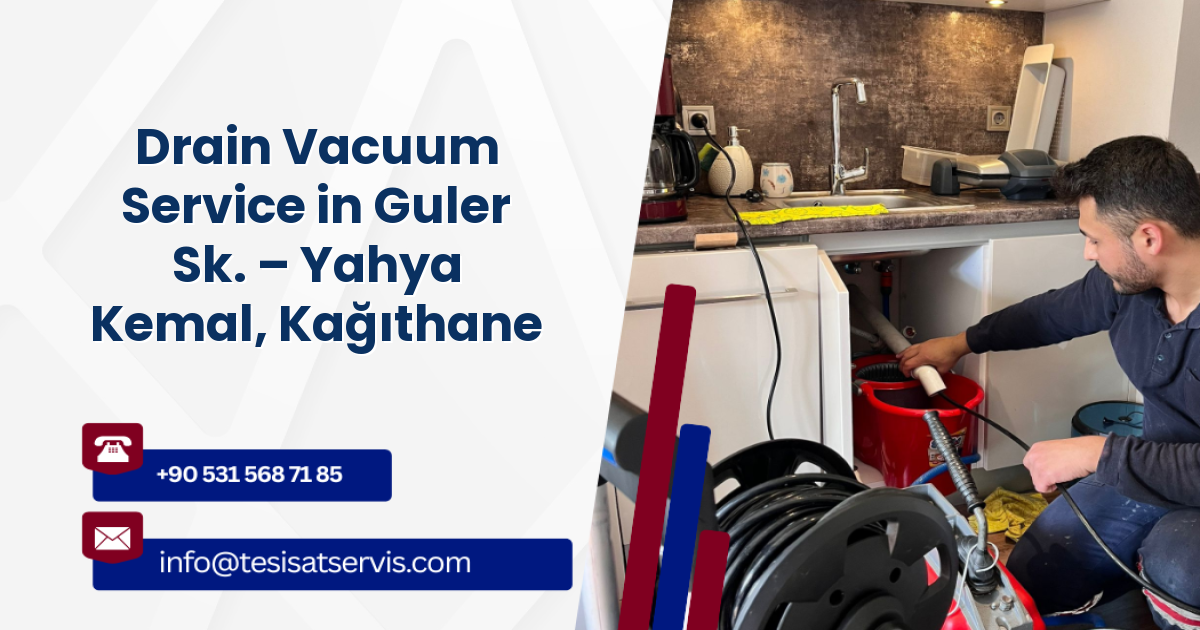 Drain Vacuum Service in Guler Sk. – Yahya Kemal, Kağıthane