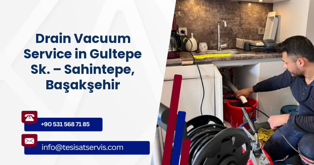 Drain Vacuum Service in Gultepe Sk. – Sahintepe, Başakşehir