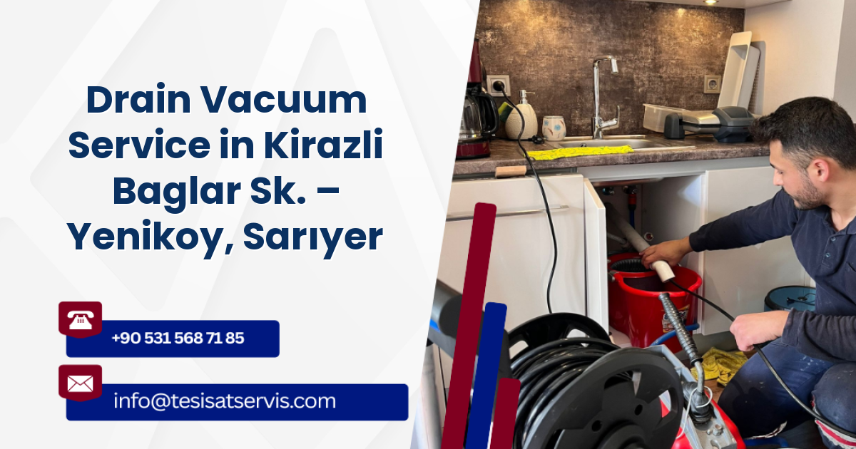 Drain Vacuum Service in Kirazli Baglar Sk. – Yenikoy, Sarıyer
