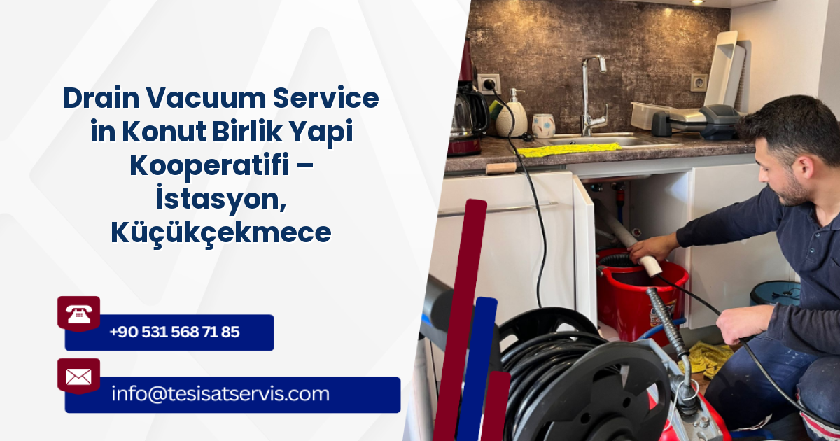 Drain Vacuum Service in Konut Birlik Yapi Kooperatifi – İstasyon, Küçükçekmece