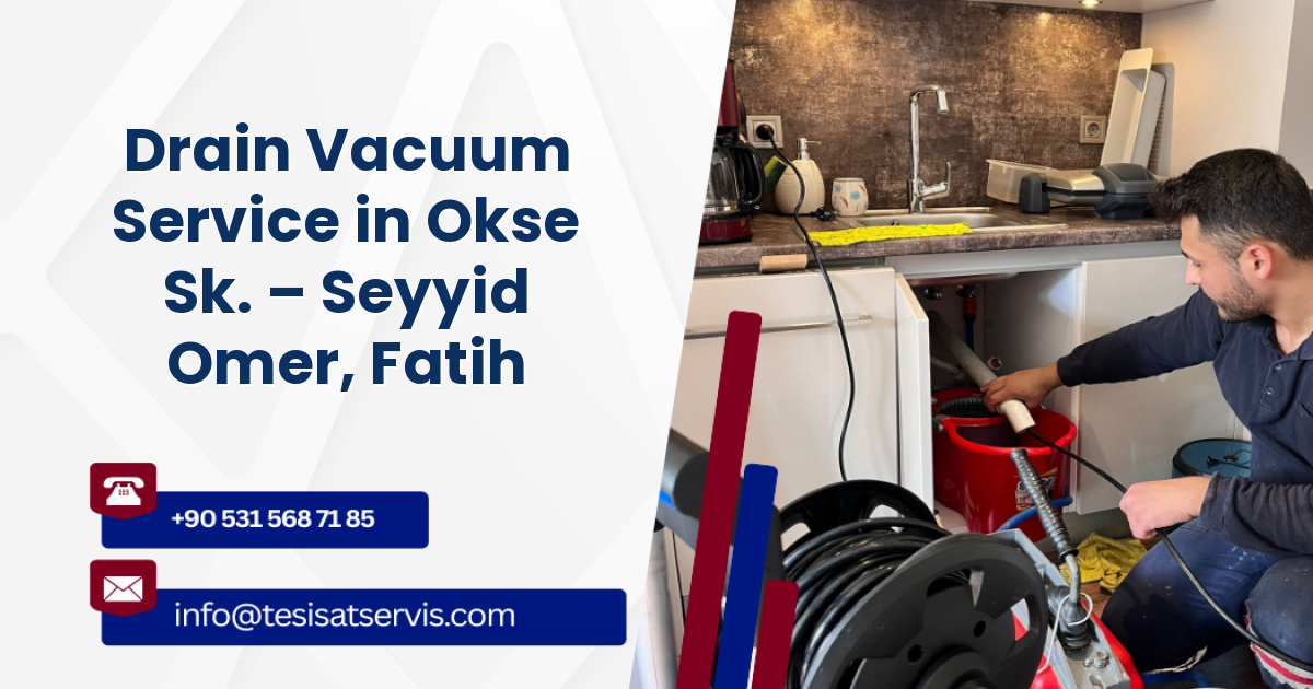 Drain Vacuum Service in Okse Sk. – Seyyid Omer, Fatih